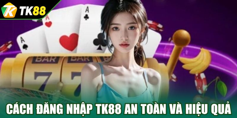 Cách đăng nhập TK88 an toàn và hiệu quả