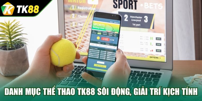 Danh mục thể thao TK88 sôi động, giải trí kịch tính