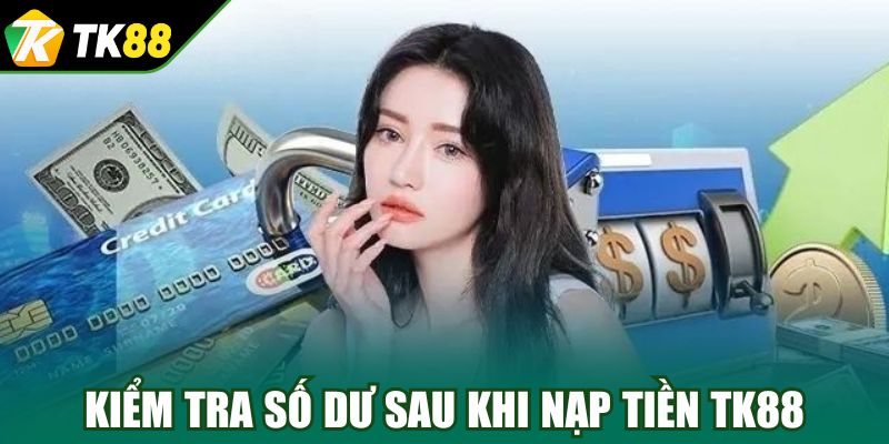 Kiểm tra số dư sau khi nạp tiền TK88