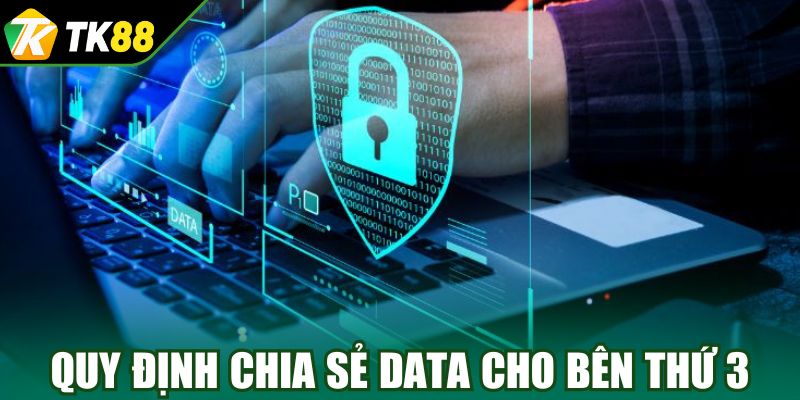 Quy định về vấn đề chia sẻ dữ liệu cho bên thứ 3
