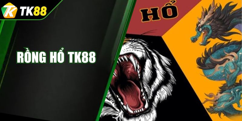 Rồng Hổ TK88 - Game Bài Giải Trí Mang Đến Lợi Nhuận Tốt