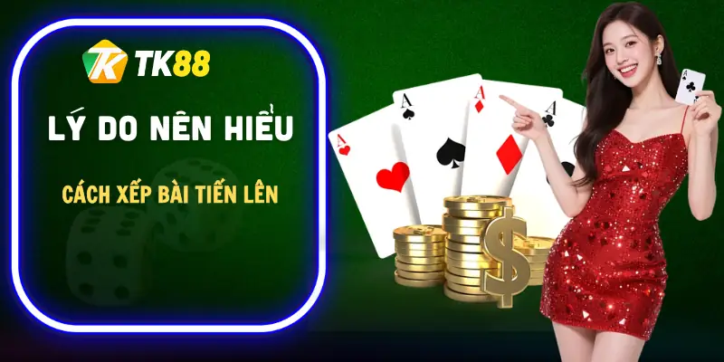 cach-xep-bai-tien-len-ly-do