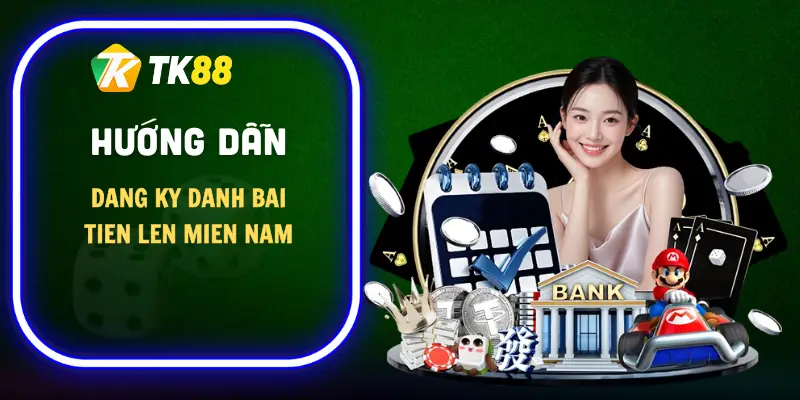 dang-ky-danh-bai-tien-len-mien-nam-huong-dan