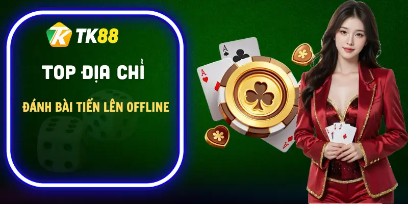 danh-bai-tien-len-offline-dia-chi-uy-tin