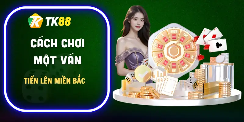 luat-tien-len-mien-bac-cach-choi