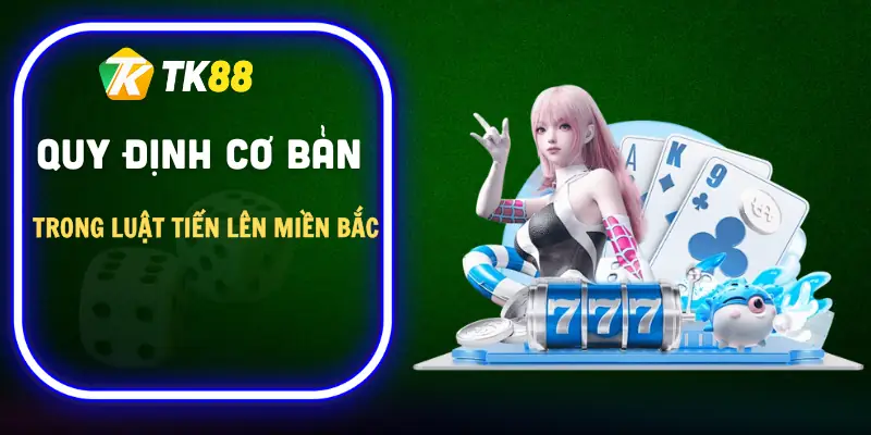 luat-tien-len-mien-bac-quy-dinh-co-ban